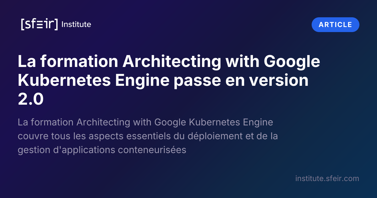 Architecting with Google Kubernetes Engine Training Upgrades to Version 2.0