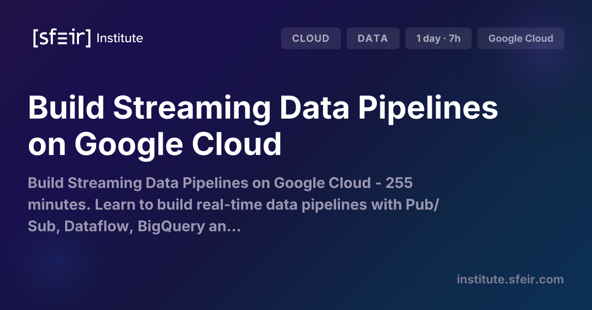 Build Streaming Data Pipelines on Google Cloud | SFEIR Institute