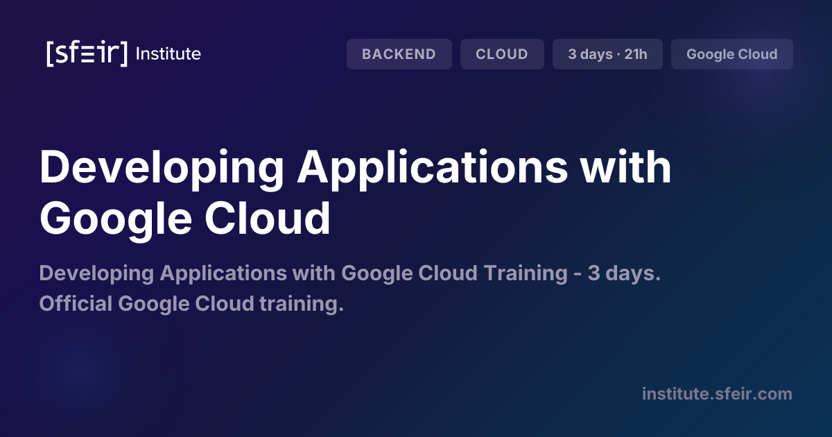 Developing Applications with Google Cloud | SFEIR Institute