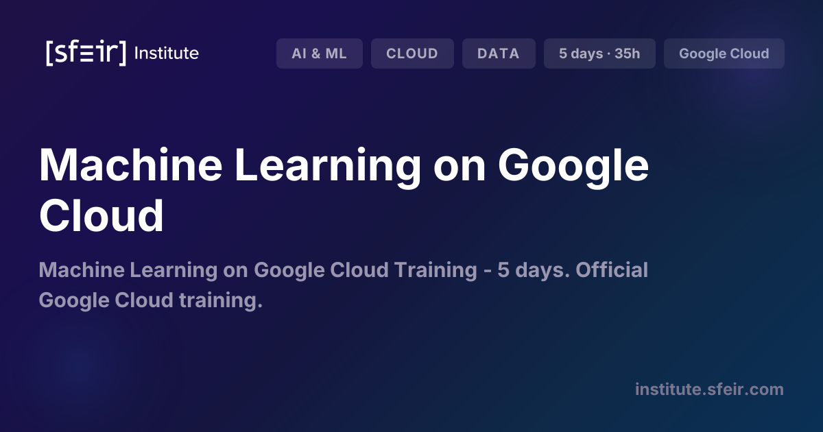 Machine Learning on Google Cloud | SFEIR Institute