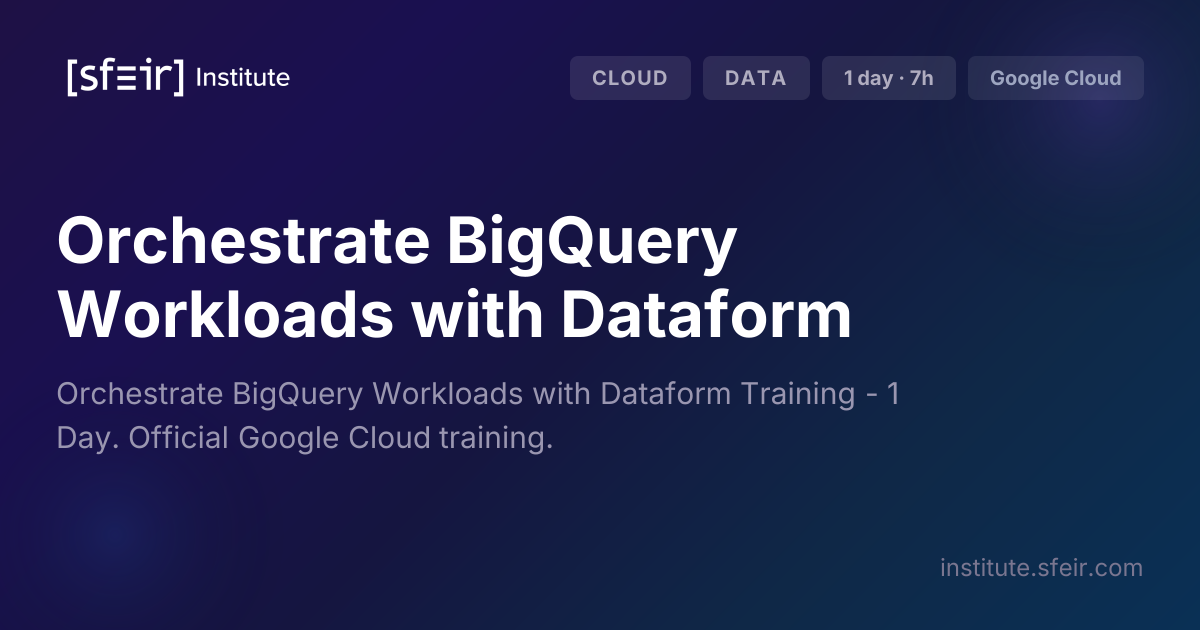 Orchestrate BigQuery Workloads with Dataform | SFEIR Institute